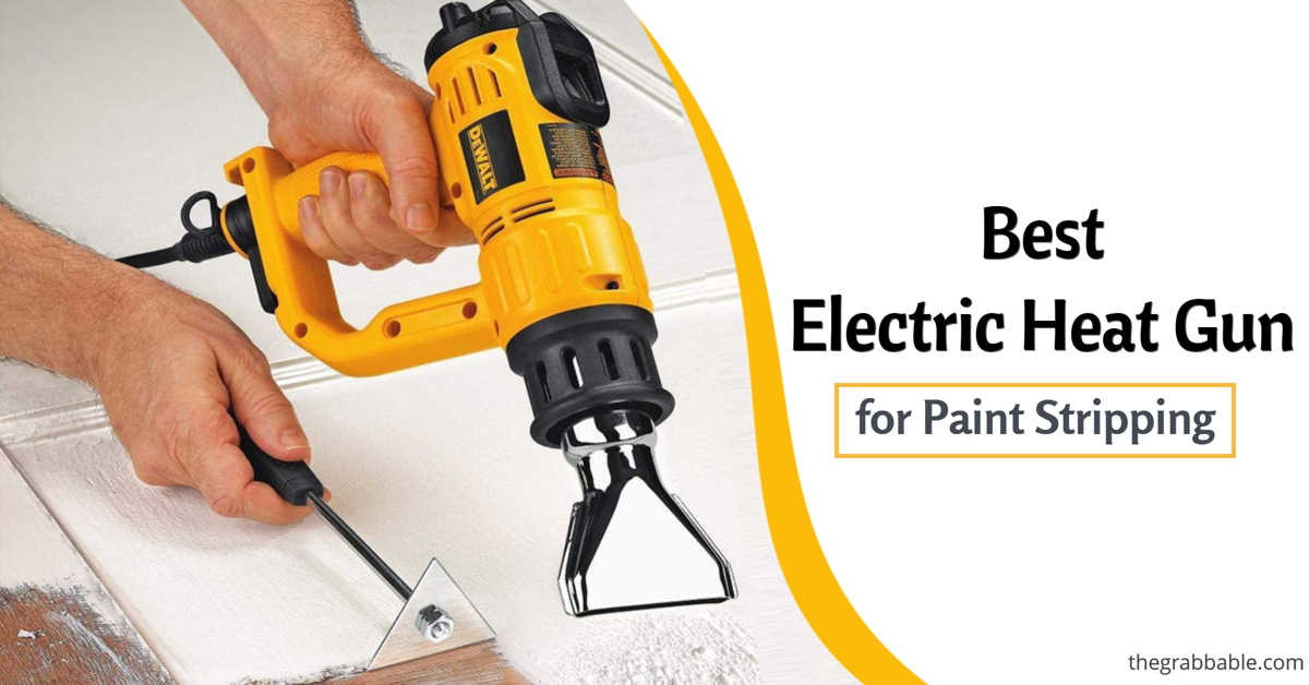 The 10 Best Electric Heat Gun for Paint Stripping