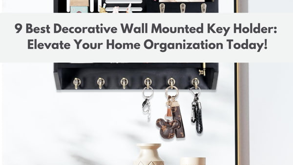 Best Decorative Wall Mounted Key Holder Elevate Your Home Organization Today!