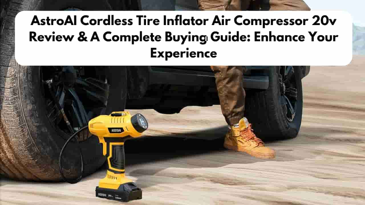 AstroAI Cordless Tire Inflator Air Compressor 20v Review & Buying Guide