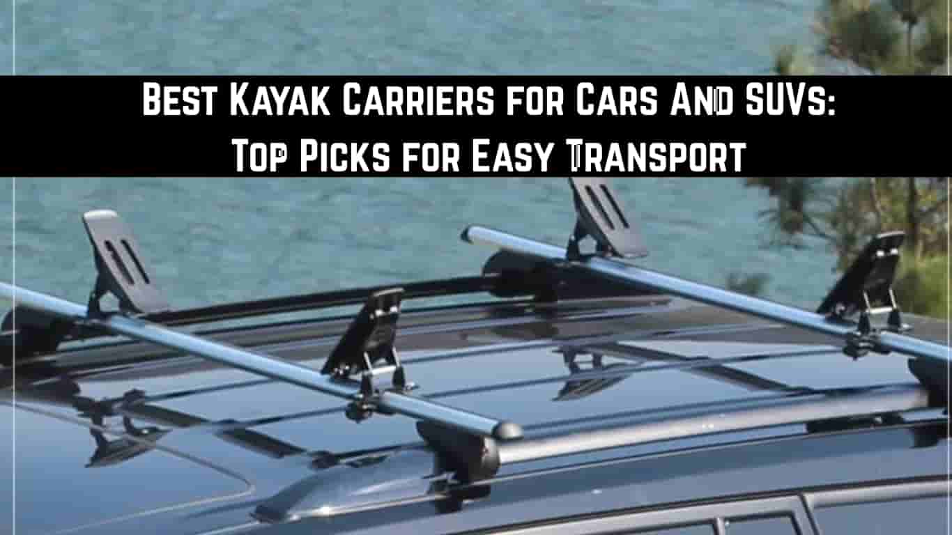 Best Kayak Carriers for Cars And SUVs