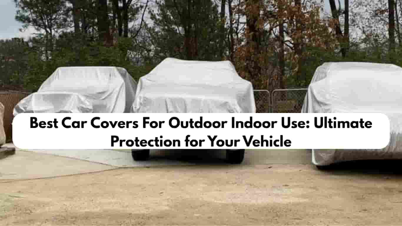 Best Car Covers For Outdoor Indoor Use