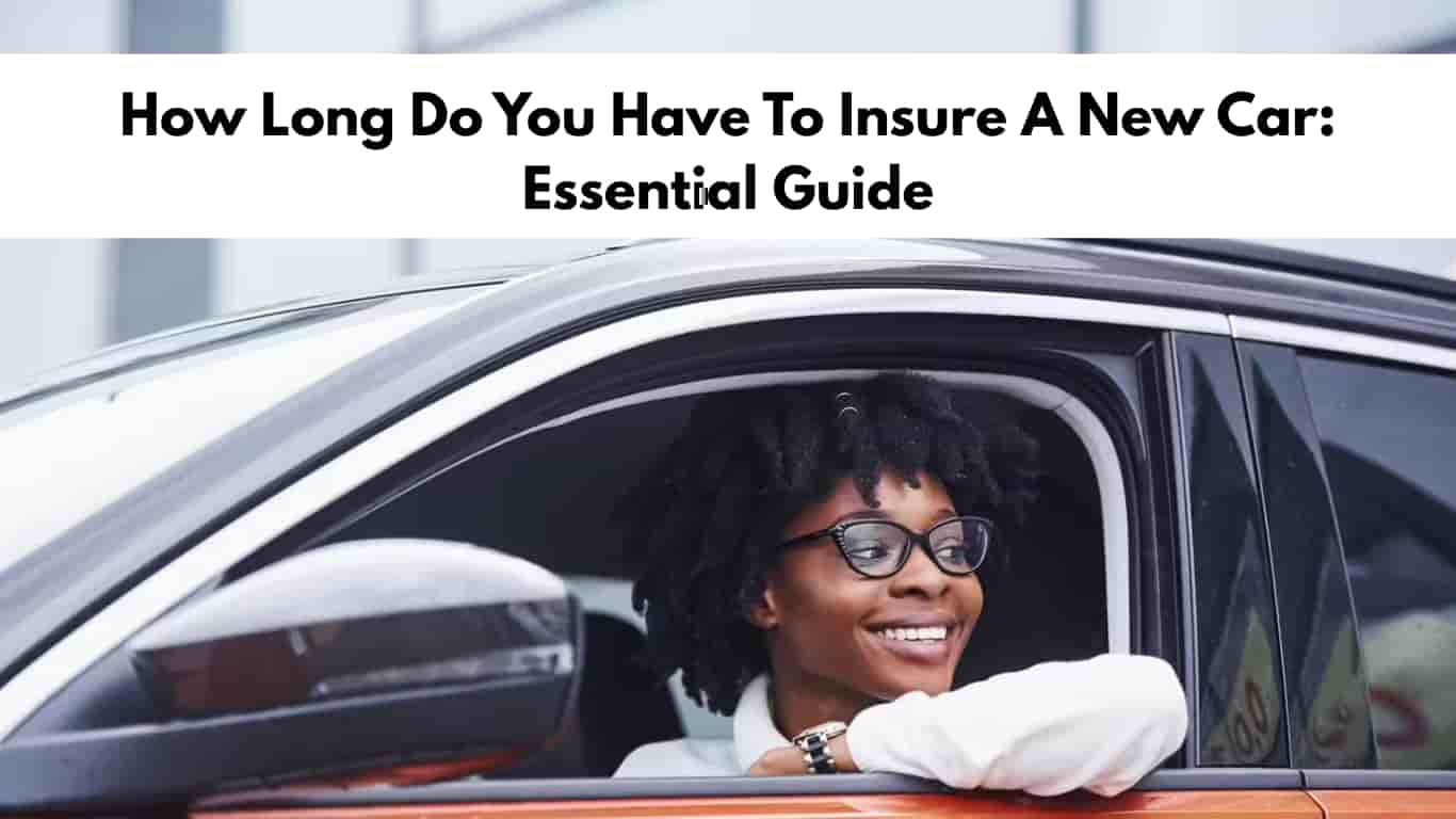 How Long Do You Have To Insure A New Car