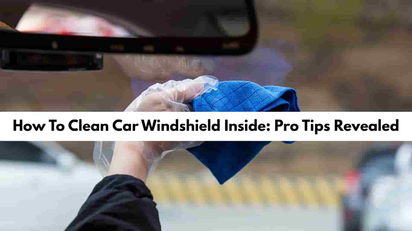 How To Clean Car Windshield Inside